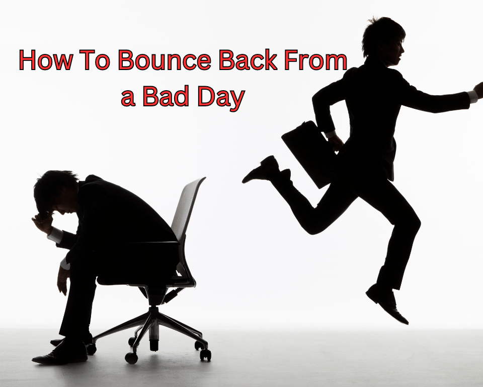 How To Bounce Back From a Bad Day