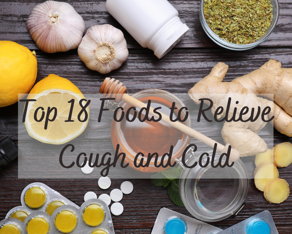 top 18 foods that help relieve cough and cold